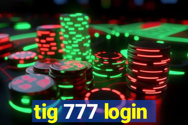 tig 777 login